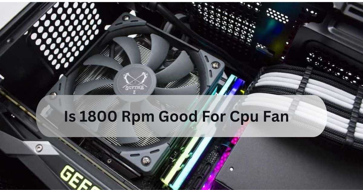 Is 1800 Rpm Good For Cpu Fan