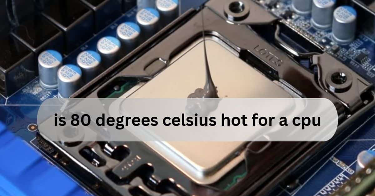 is 80 degrees celsius hot for a cpu