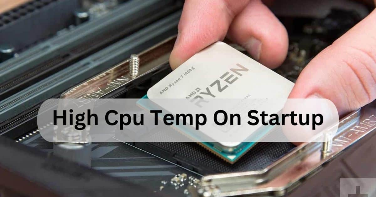 High Cpu Temp On Startup