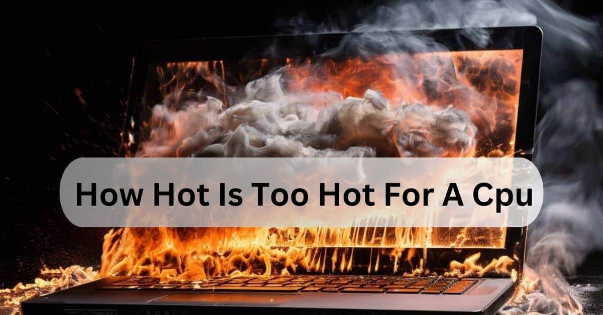 How Hot Is Too Hot For A Cpu