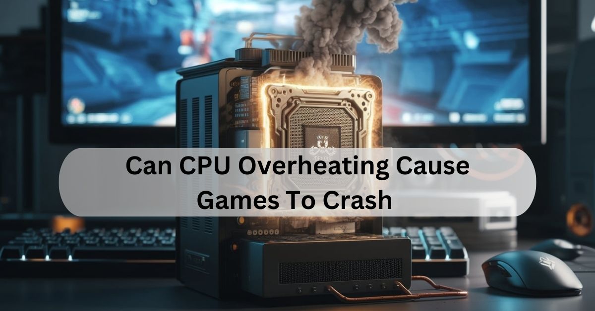 Can CPU Overheating Cause Games To Crash