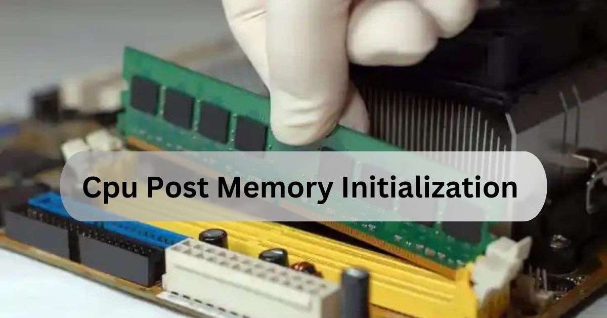 Cpu Post Memory Initialization