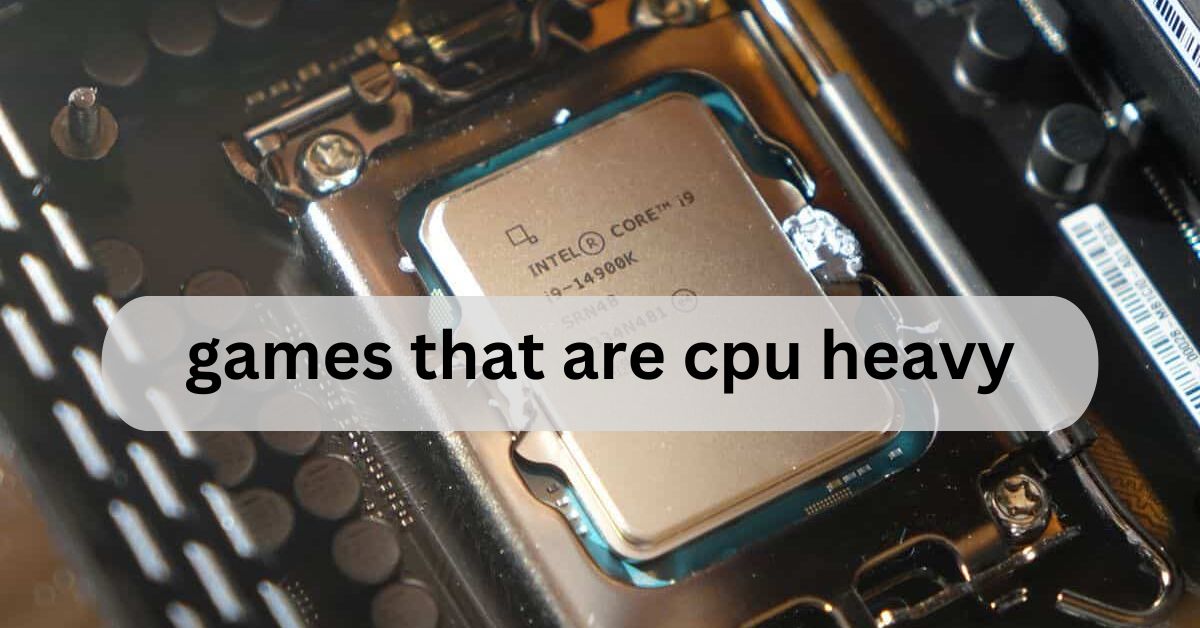 games that are cpu heavy