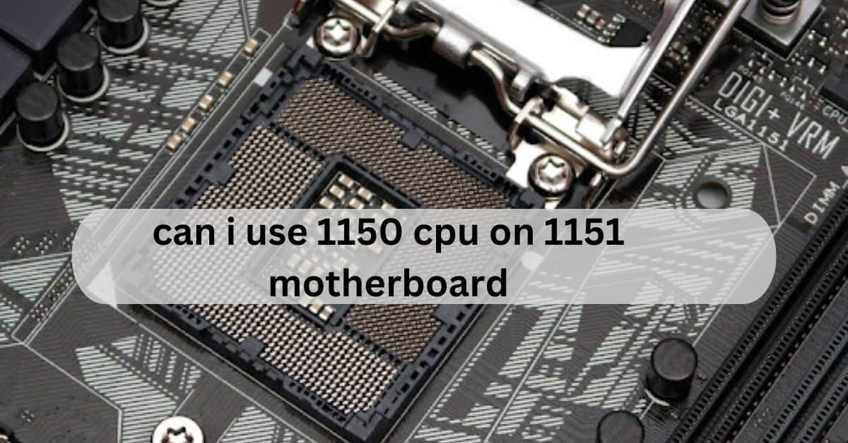 can i use 1150 cpu on 1151 motherboard